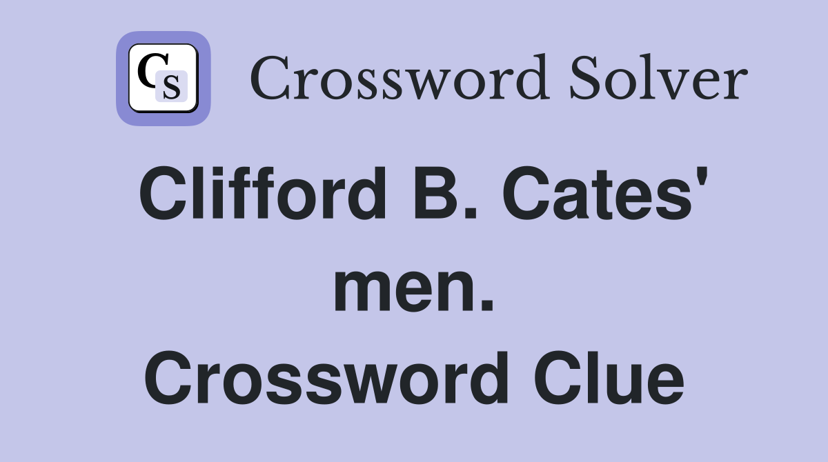 Clifford B. Cates' men. Crossword Clue