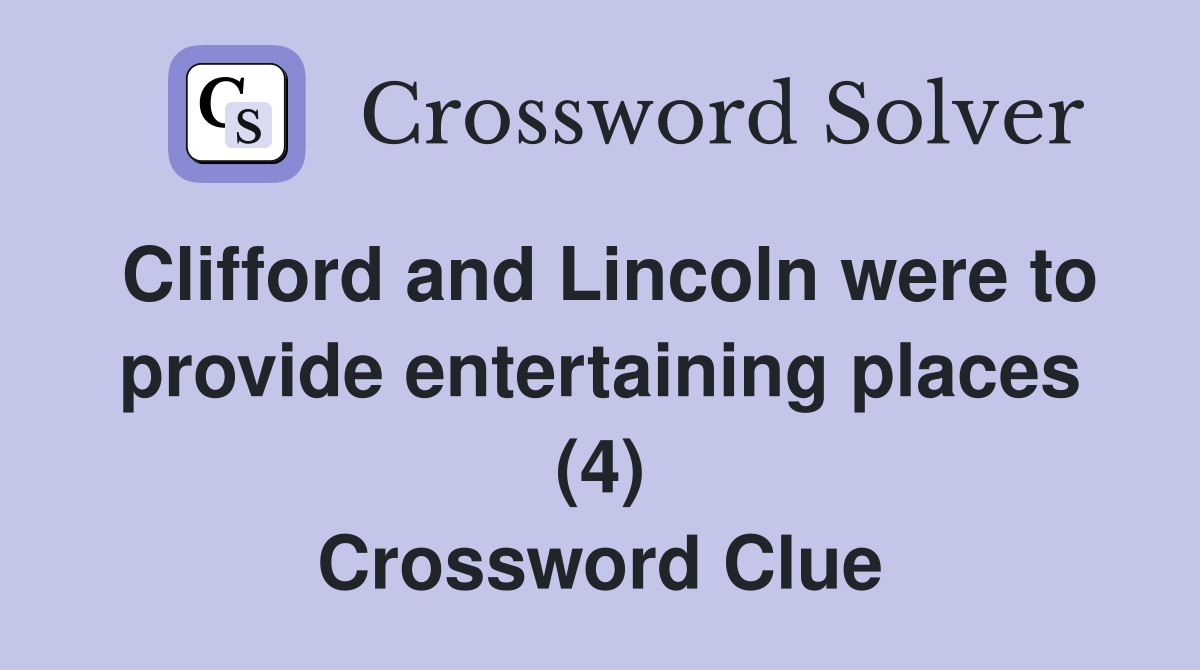 Clifford and Lincoln were to provide entertaining places (4) Crossword Clue