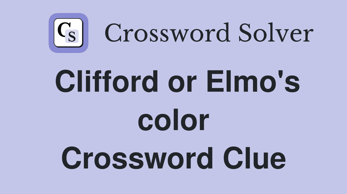 Clifford or Elmo's color Crossword Clue