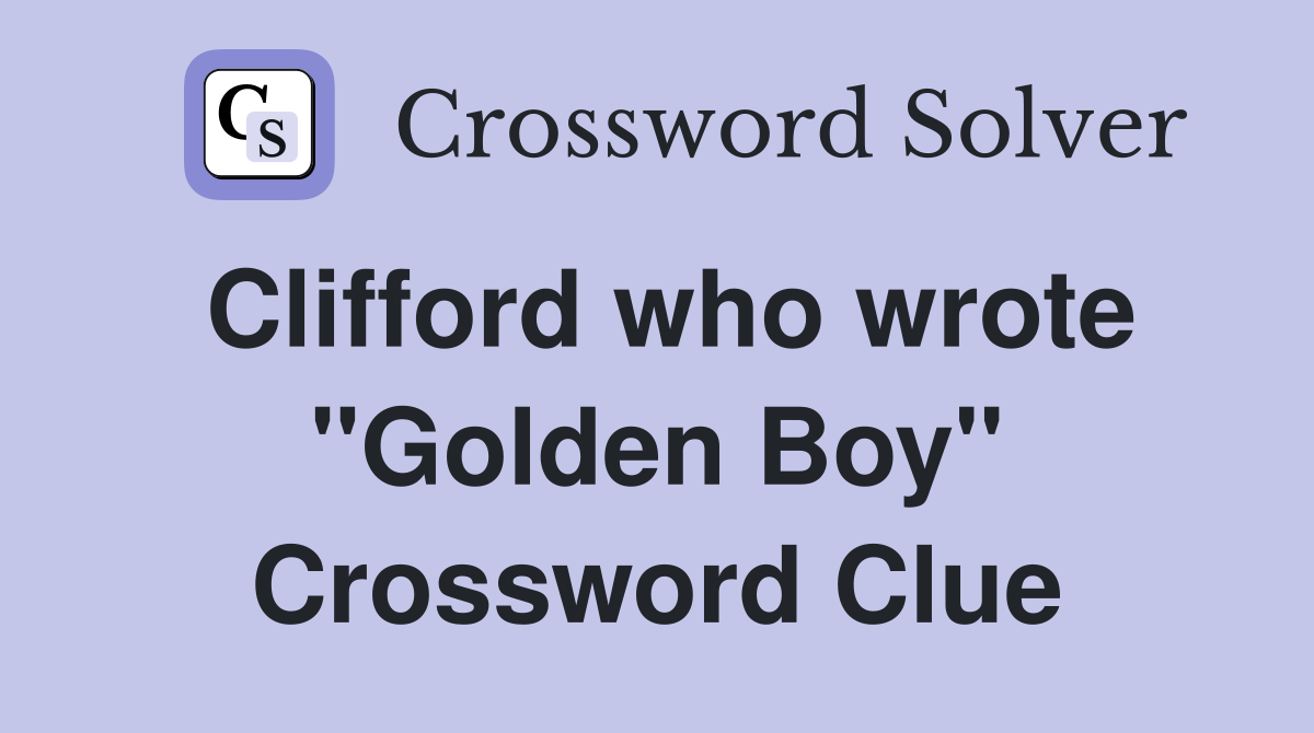 Clifford who wrote "Golden Boy" Crossword Clue