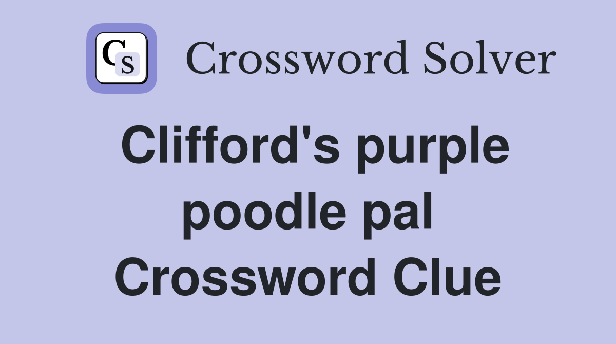 Clifford's purple poodle pal Crossword Clue