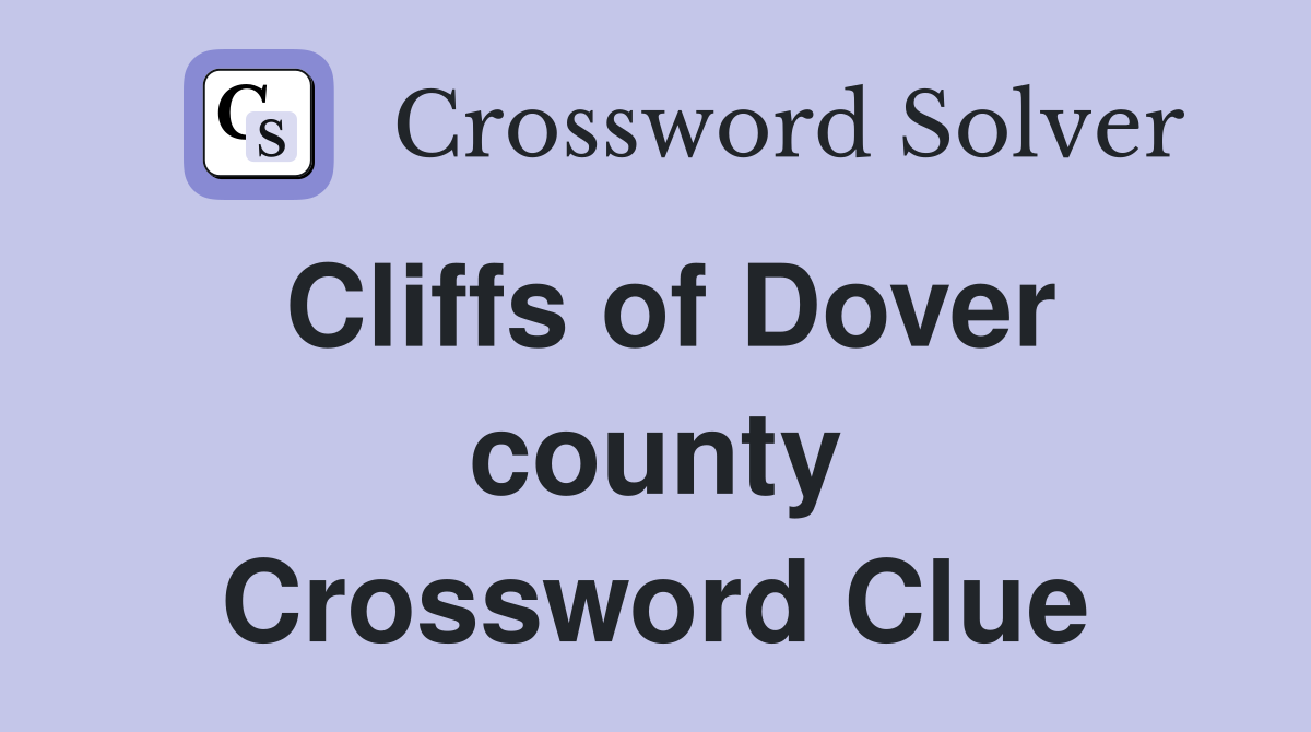 Cliffs of Dover county Crossword Clue