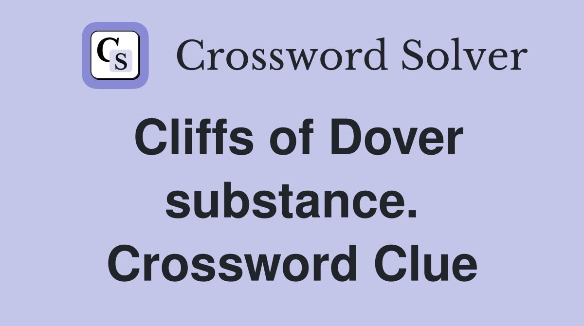Cliffs of Dover substance. Crossword Clue