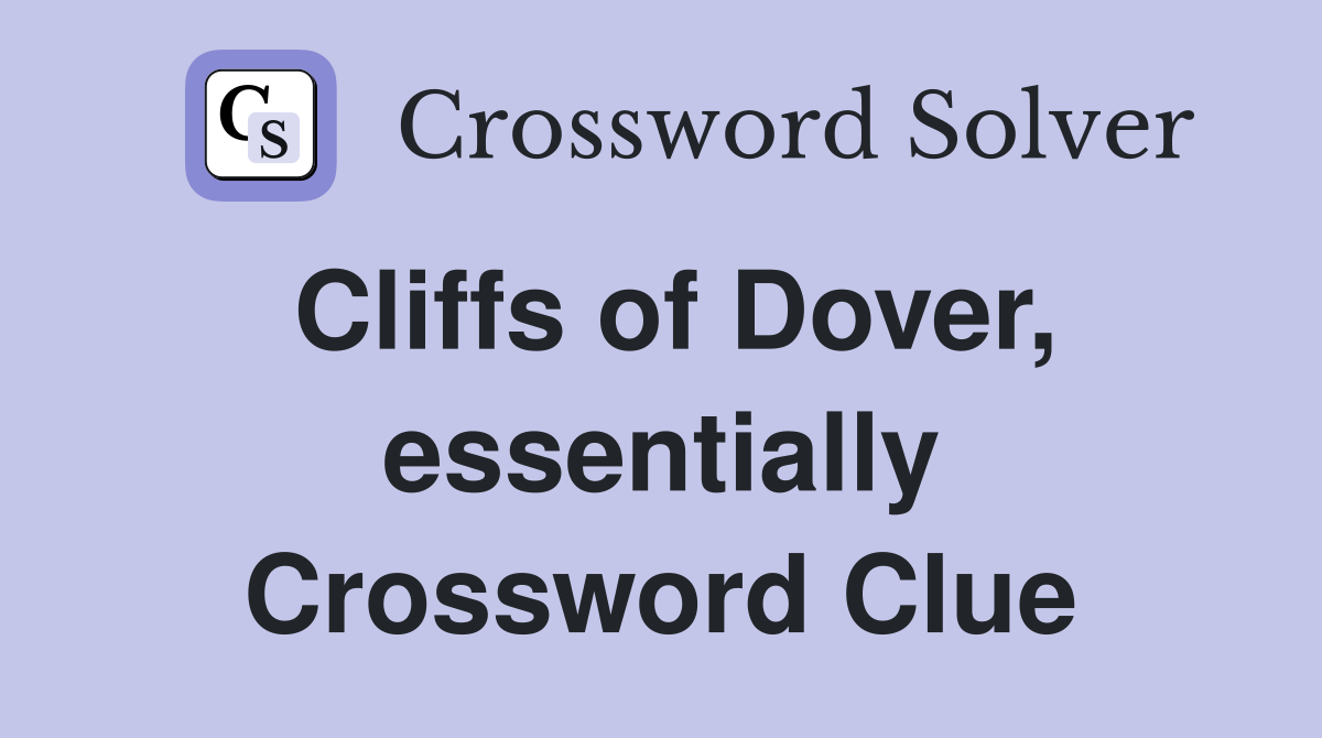 Cliffs of Dover, essentially Crossword Clue