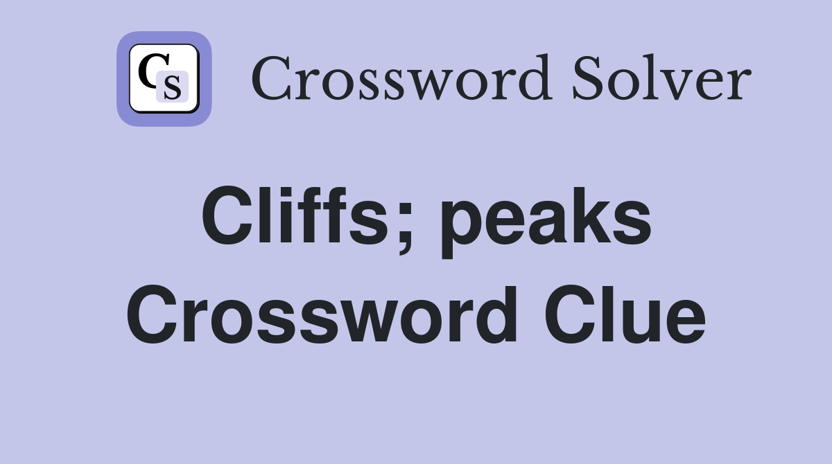 Cliffs; peaks Crossword Clue