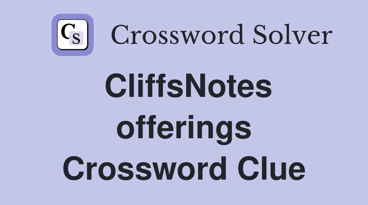 CliffsNotes offerings Crossword Clue