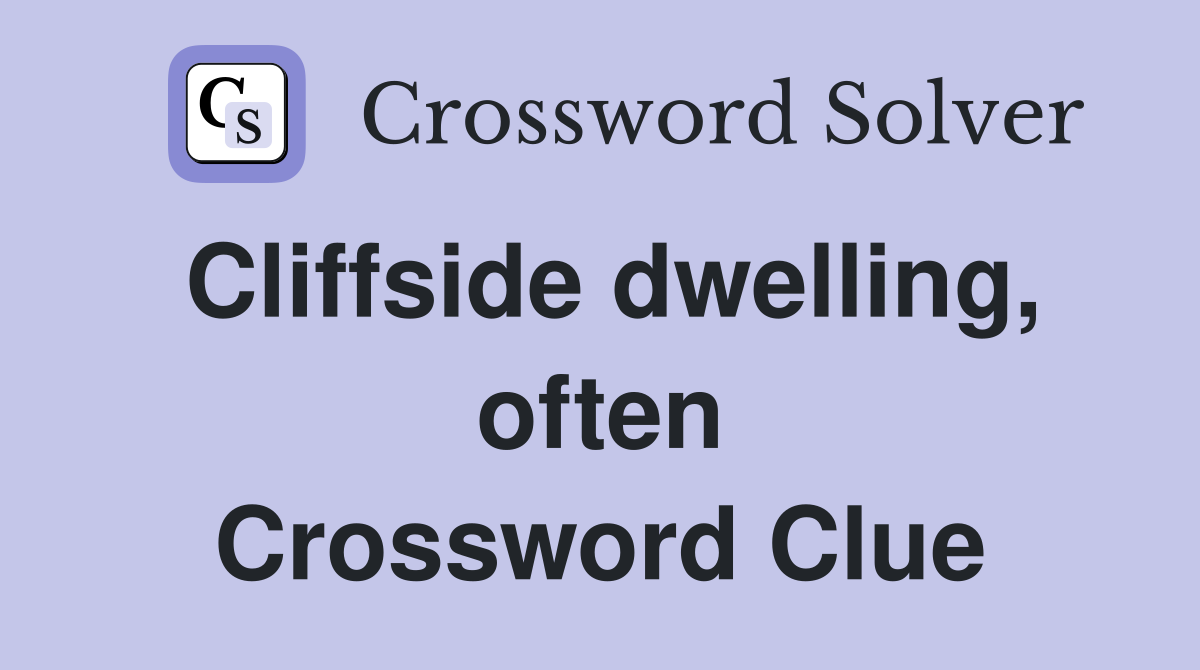 Cliffside dwelling, often Crossword Clue