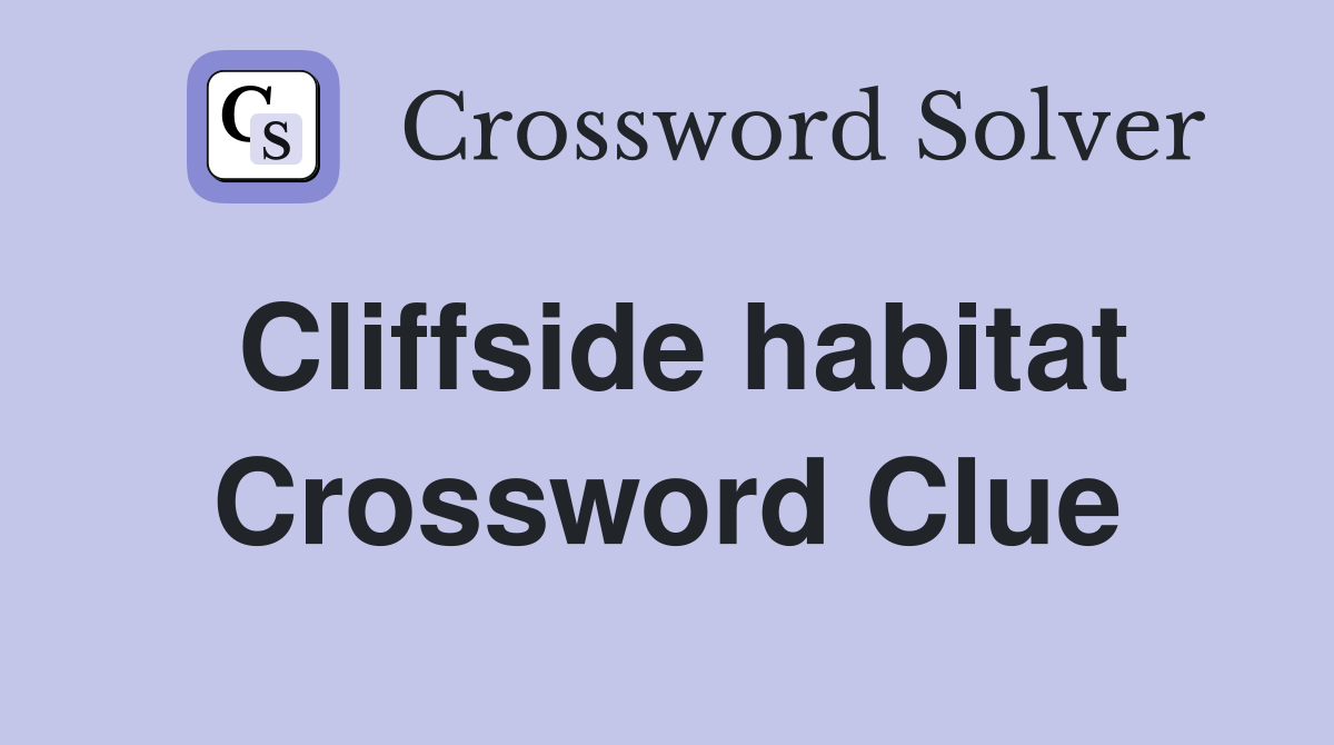 Cliffside habitat Crossword Clue