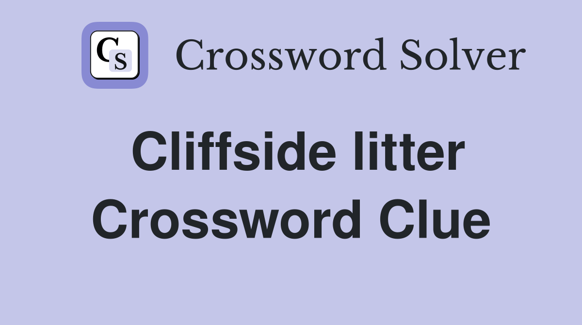 Cliffside litter Crossword Clue