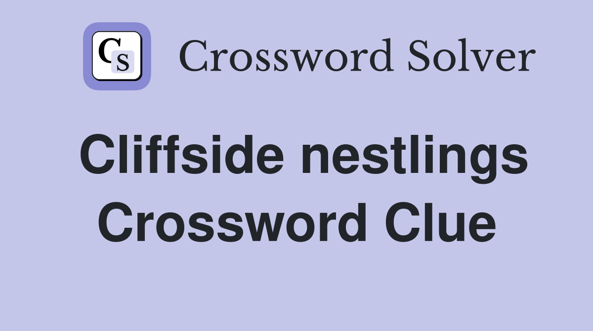 Cliffside nestlings Crossword Clue