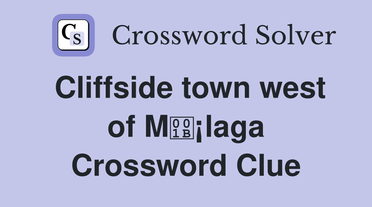 Cliffside town west of M¡laga Crossword Clue