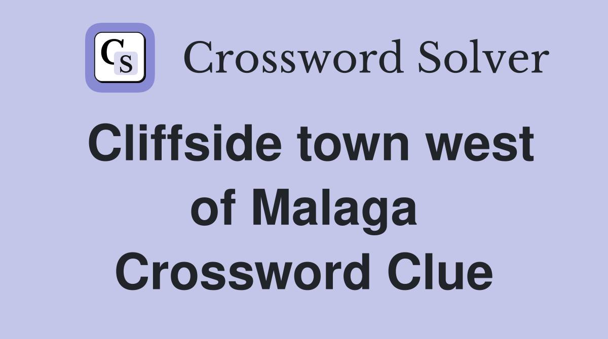 Cliffside town west of Malaga Crossword Clue