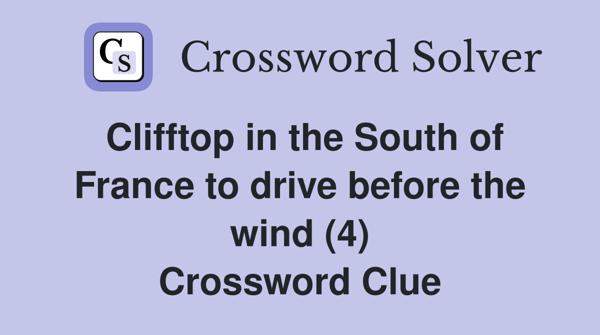 Clifftop in the South of France to drive before the wind (4) Crossword Clue