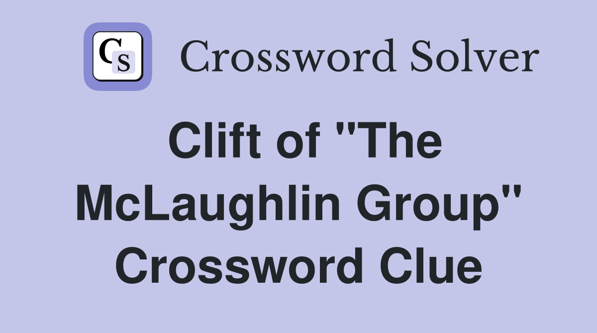 Clift of "The McLaughlin Group" Crossword Clue