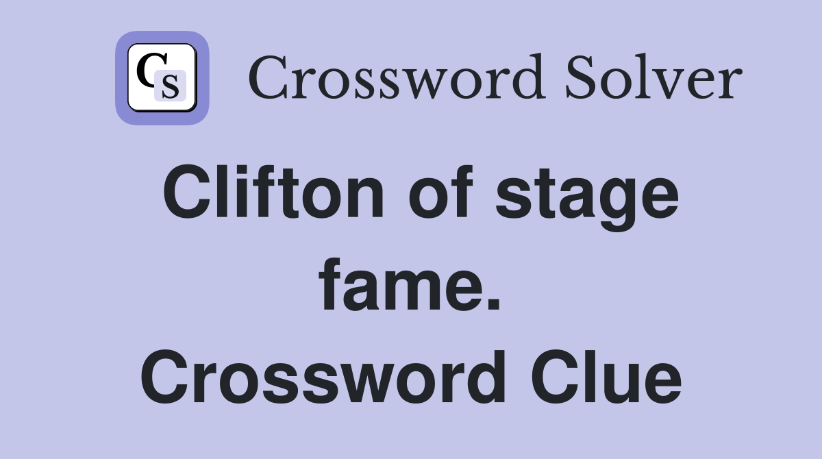 Clifton of stage fame. Crossword Clue