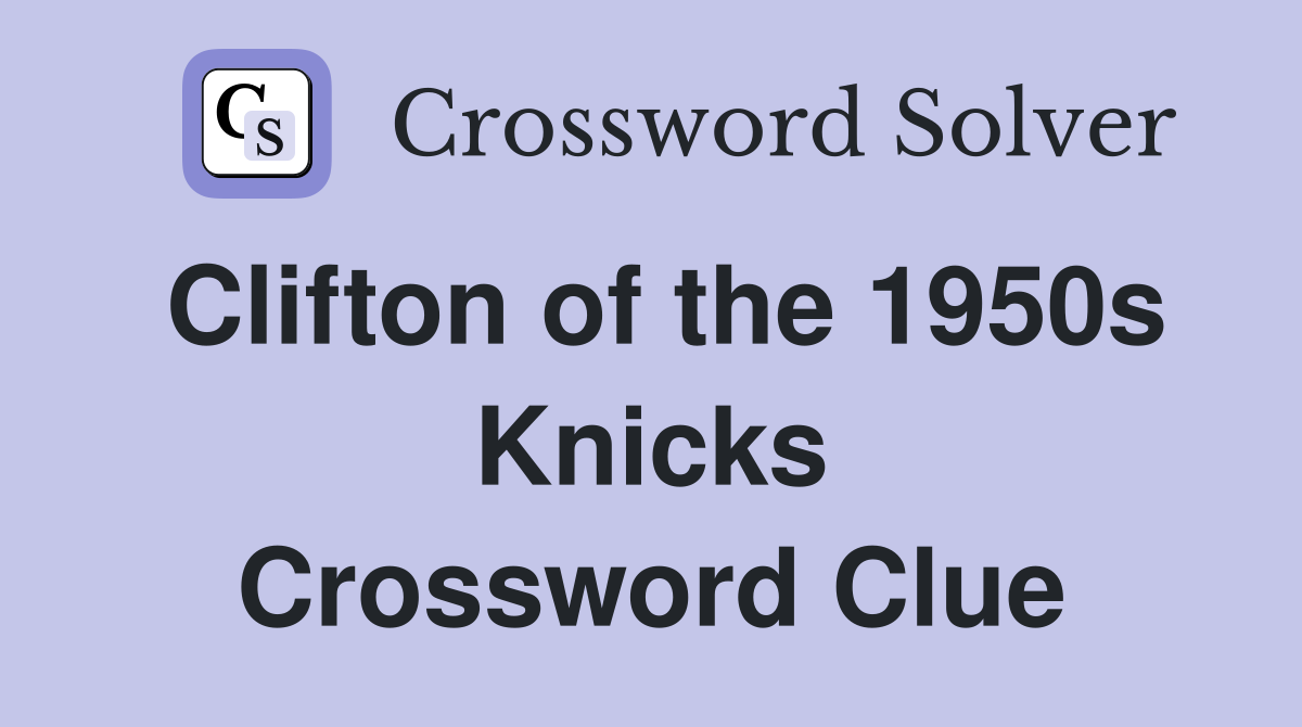 Clifton of the 1950s Knicks Crossword Clue