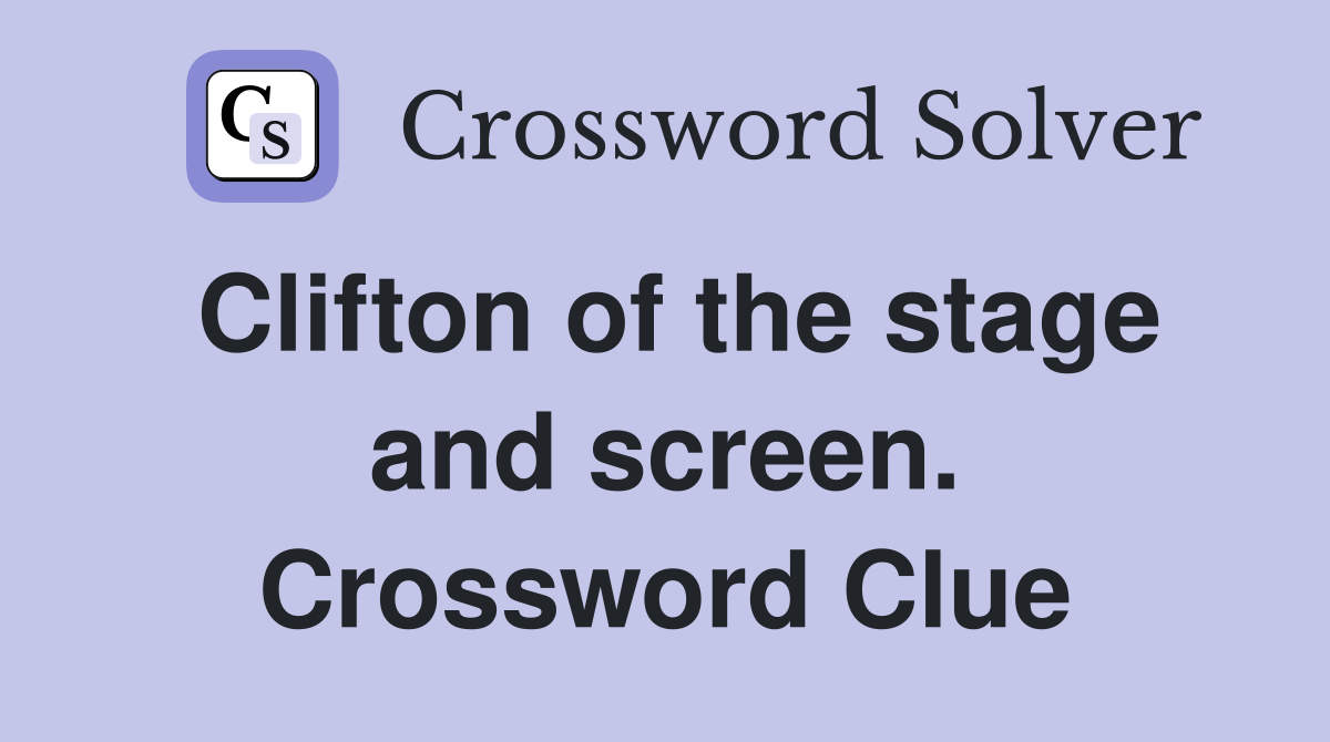Clifton of the stage and screen. Crossword Clue
