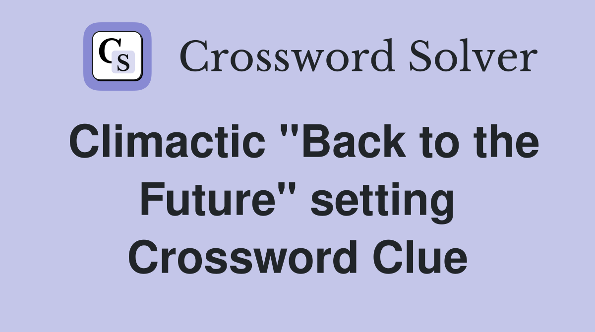 Climactic ''Back to the Future'' setting Crossword Clue