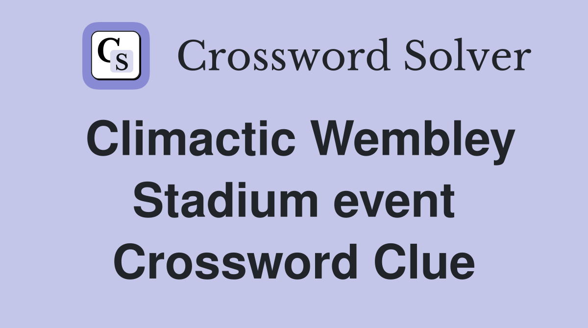 Climactic Wembley Stadium event Crossword Clue