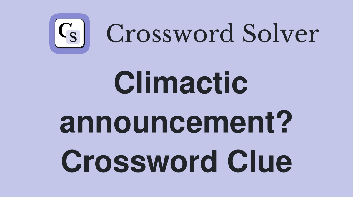 Climactic announcement? Crossword Clue