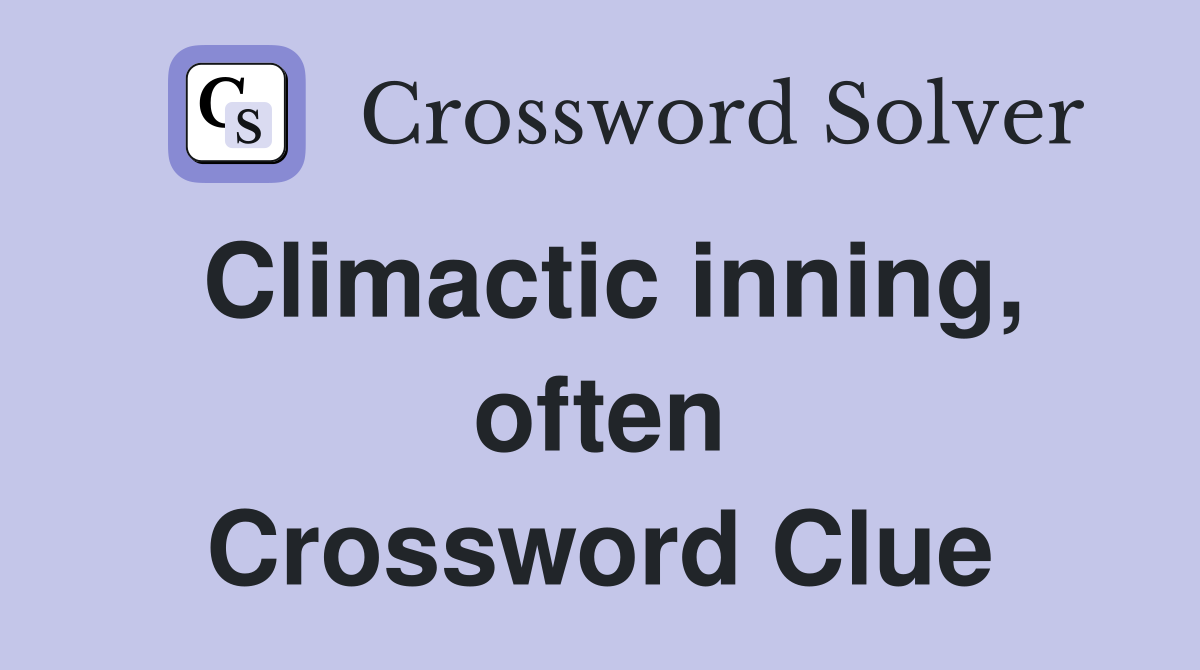 Climactic inning, often Crossword Clue