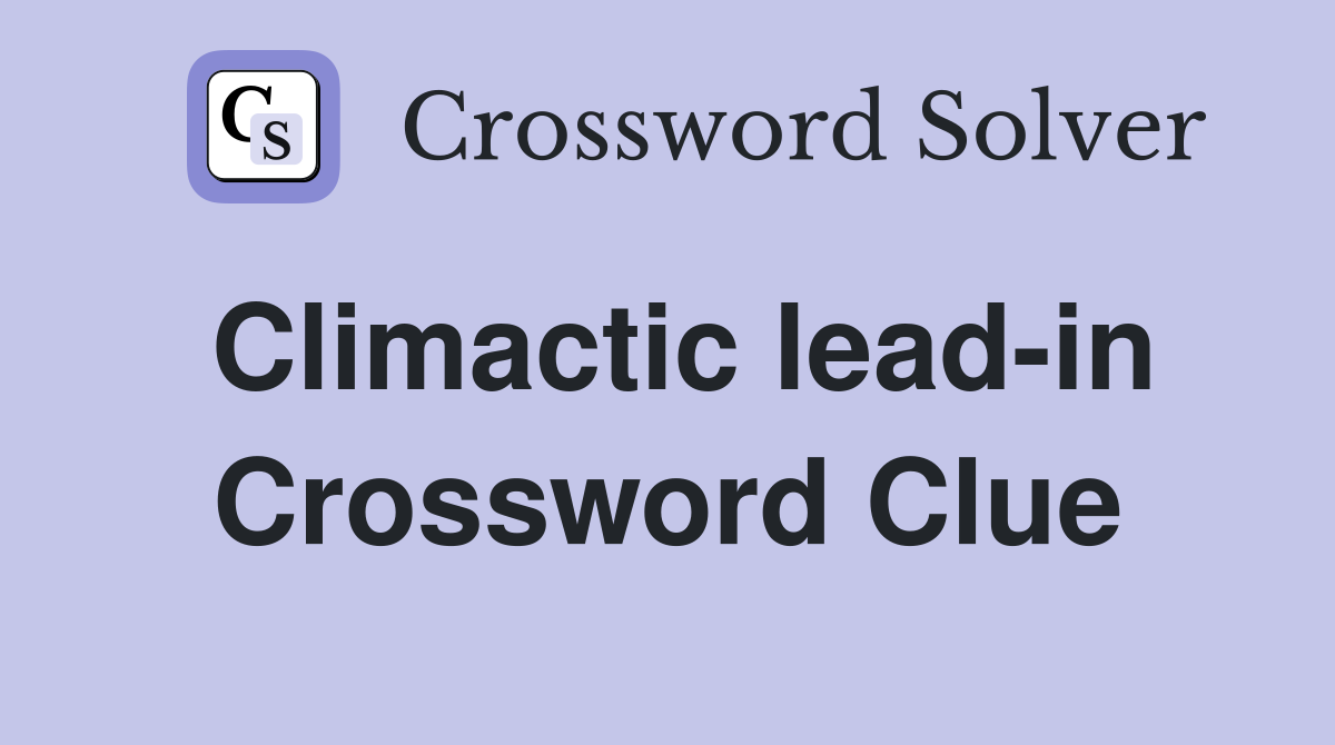 Climactic lead-in Crossword Clue