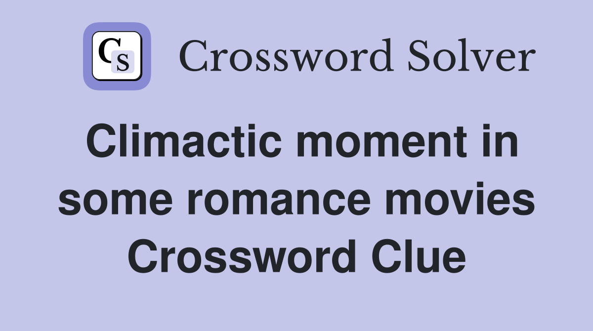 Climactic moment in some romance movies Crossword Clue