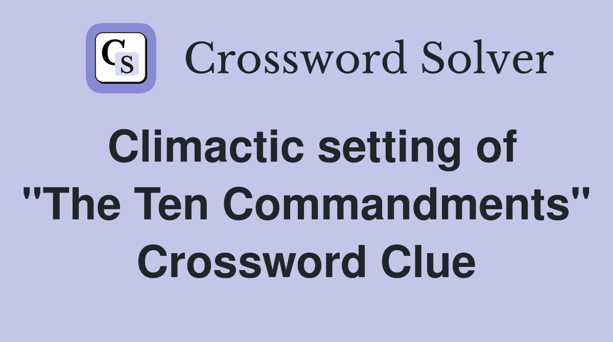 Climactic setting of "The Ten Commandments" Crossword Clue