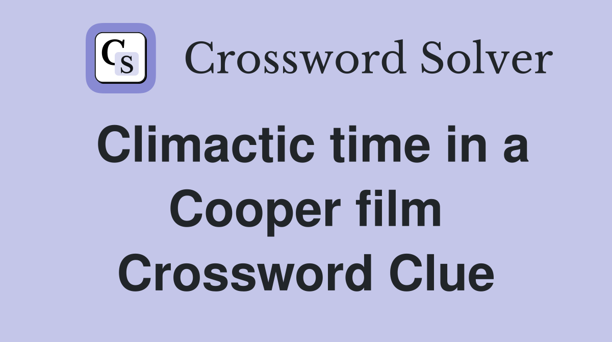Climactic time in a Cooper film Crossword Clue