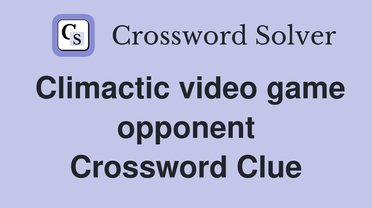 Climactic video game opponent Crossword Clue