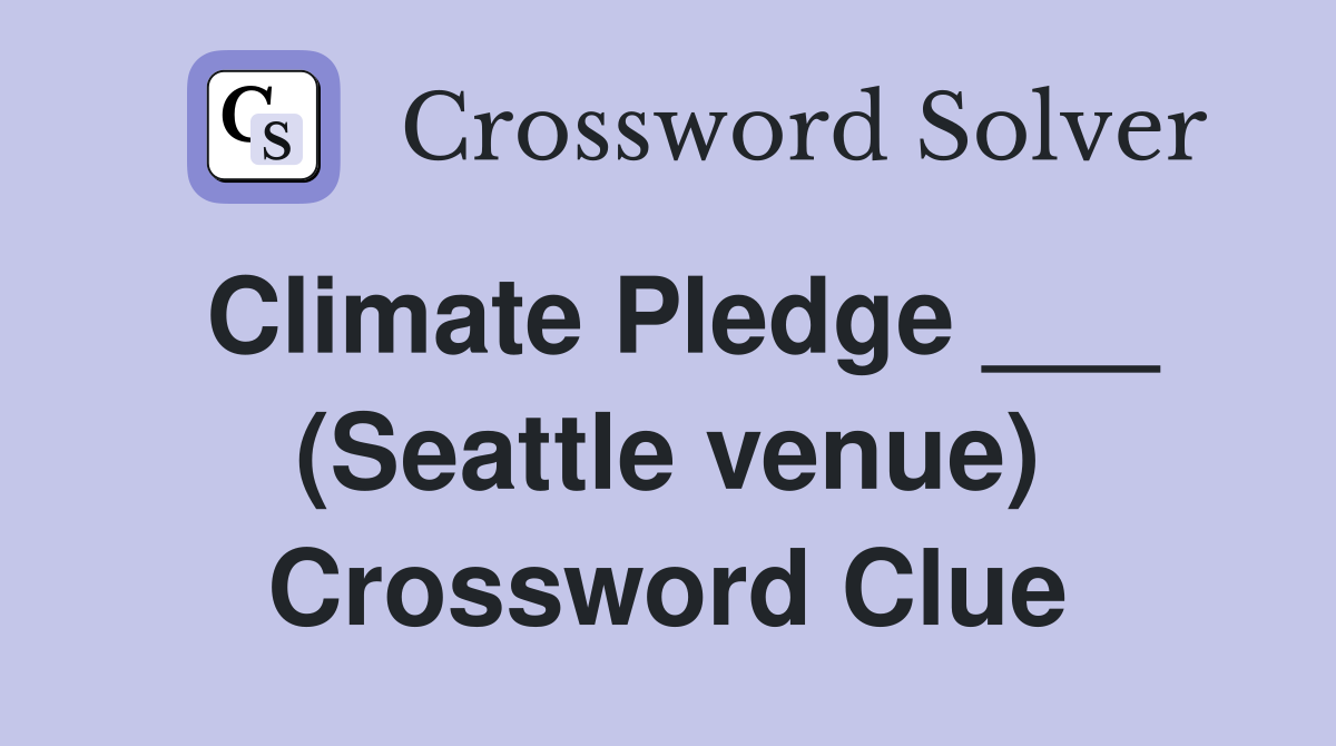Climate Pledge ___ (Seattle venue) Crossword Clue