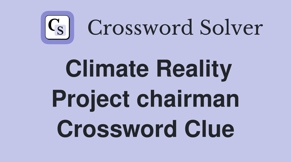 Climate Reality Project chairman Crossword Clue
