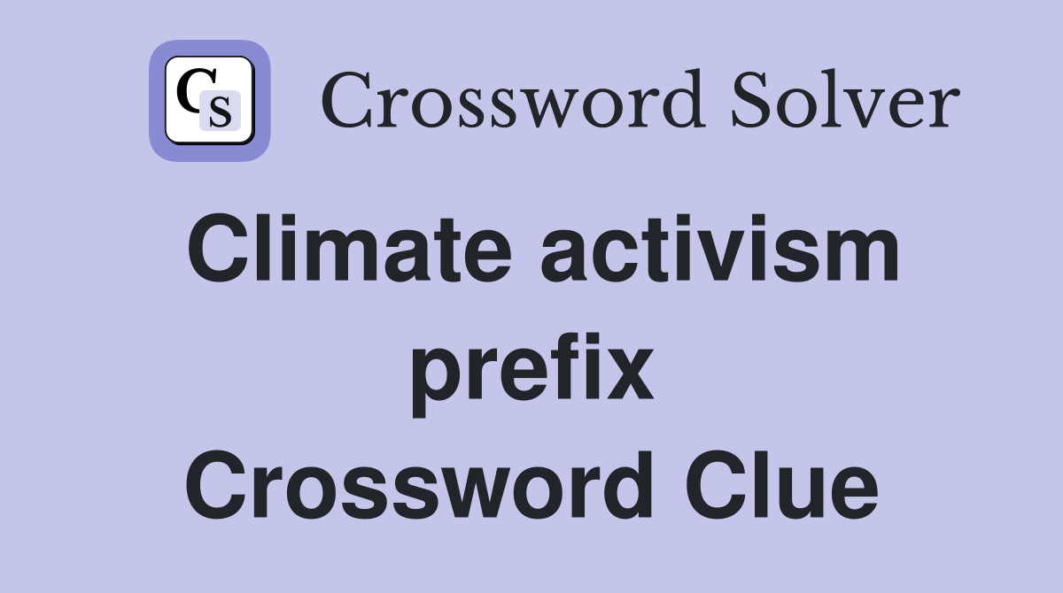 Climate activism prefix Crossword Clue