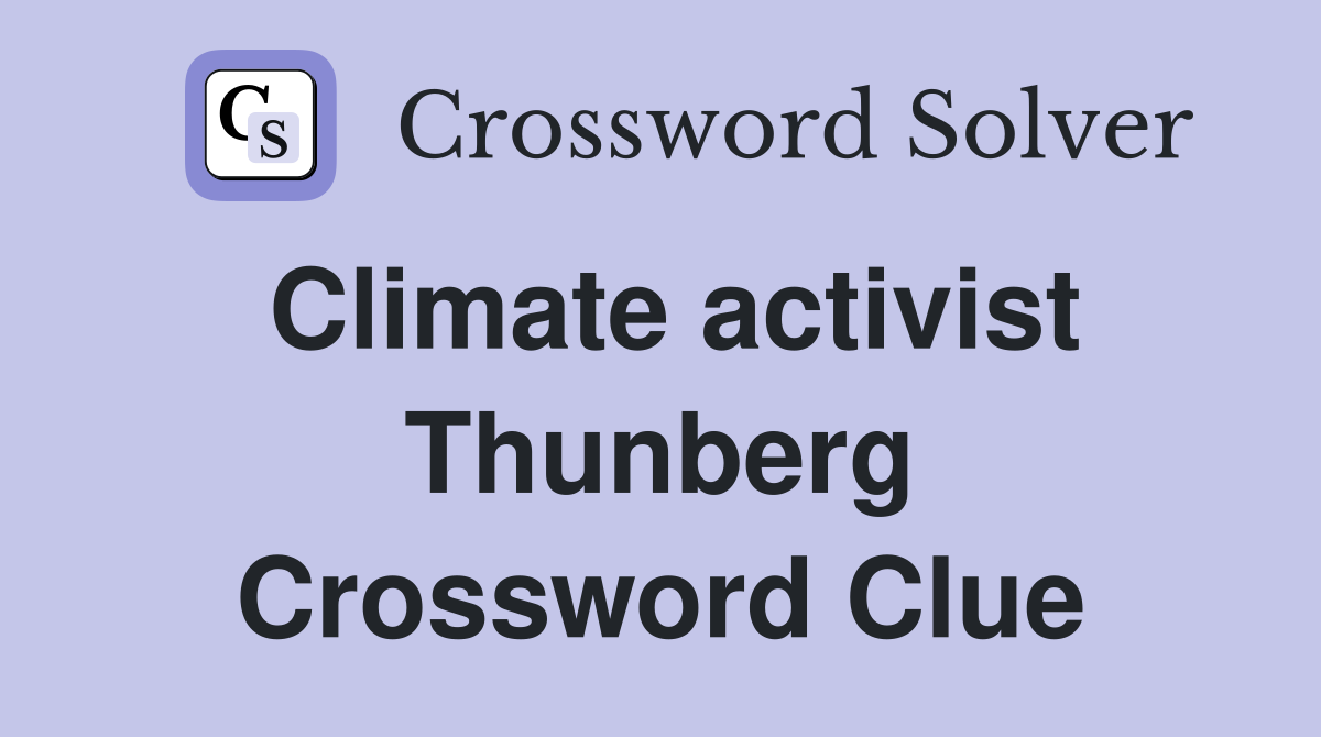 Climate activist Thunberg Crossword Clue