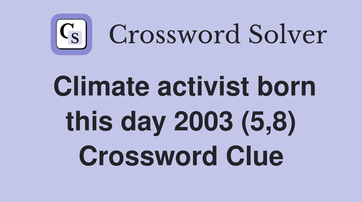 Climate activist born this day 2003 (5,8) Crossword Clue