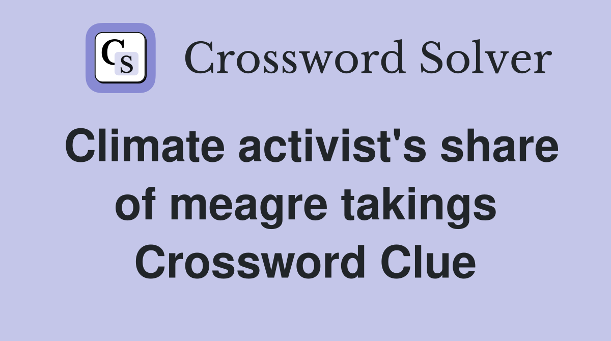 Climate activist's share of meagre takings Crossword Clue