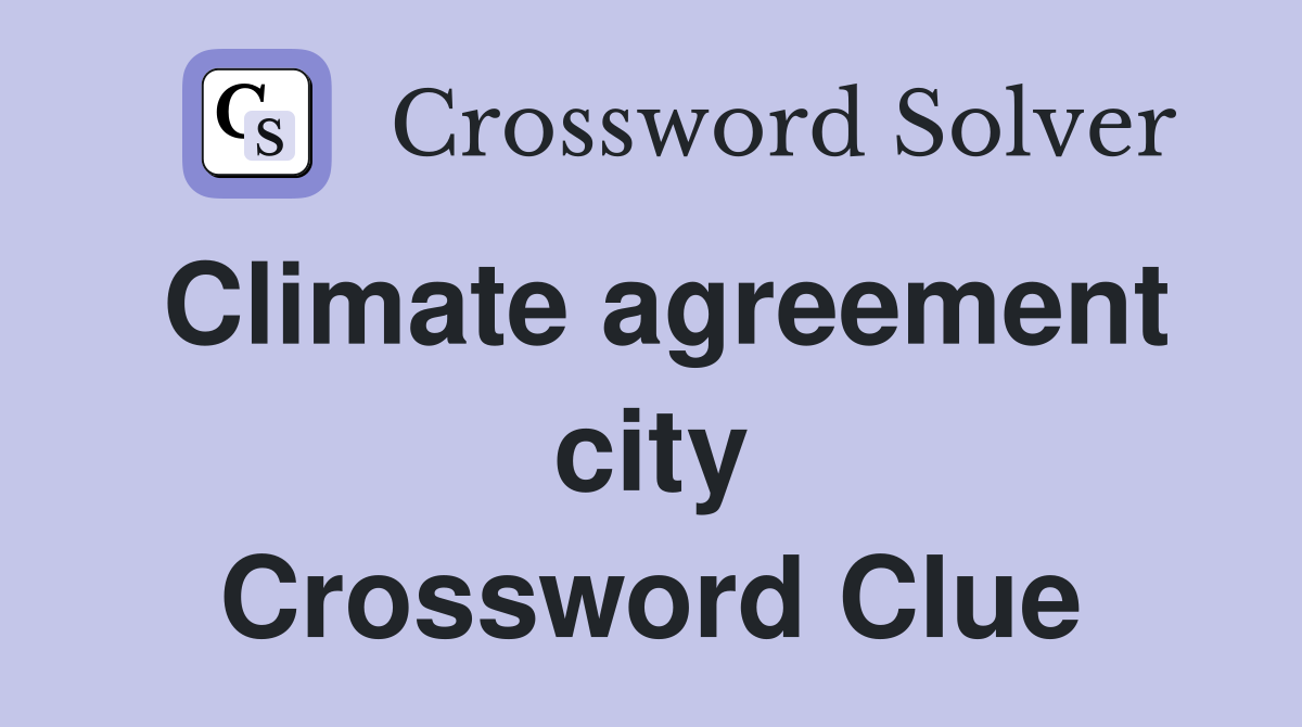 Climate agreement city Crossword Clue
