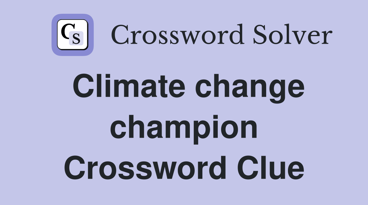 Climate change champion Crossword Clue