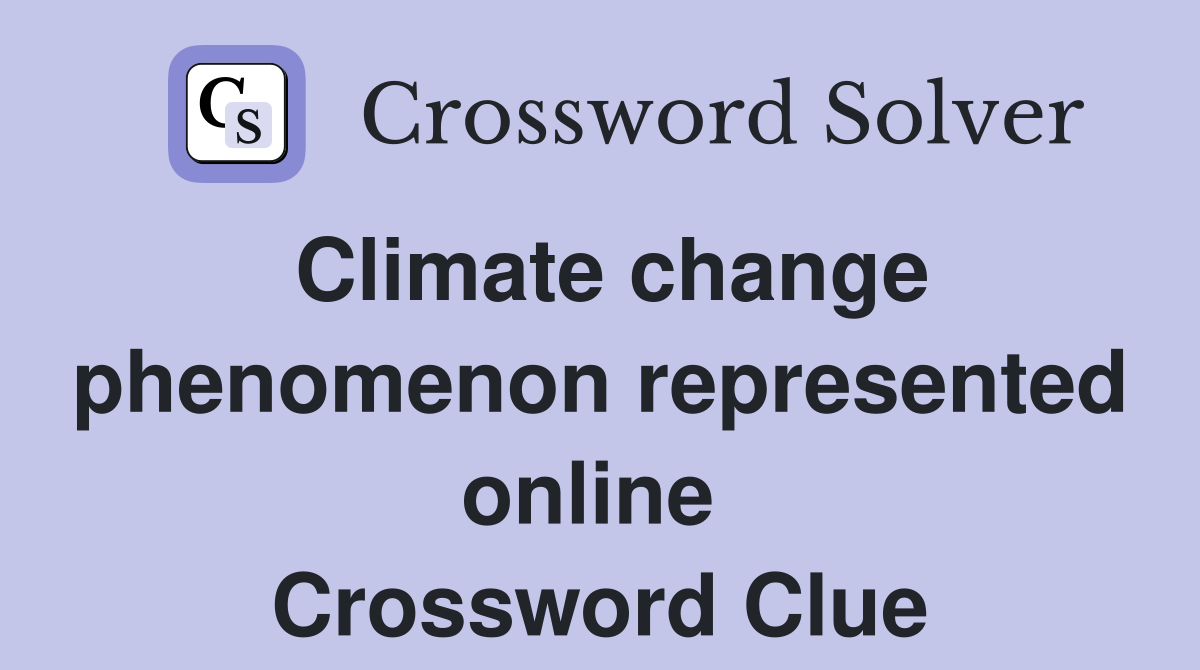Climate change phenomenon represented online  Crossword Clue