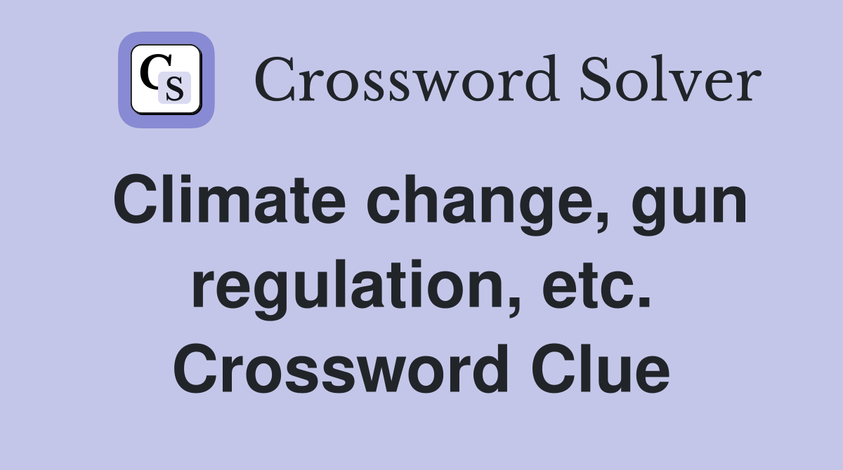 Climate change, gun regulation, etc. Crossword Clue