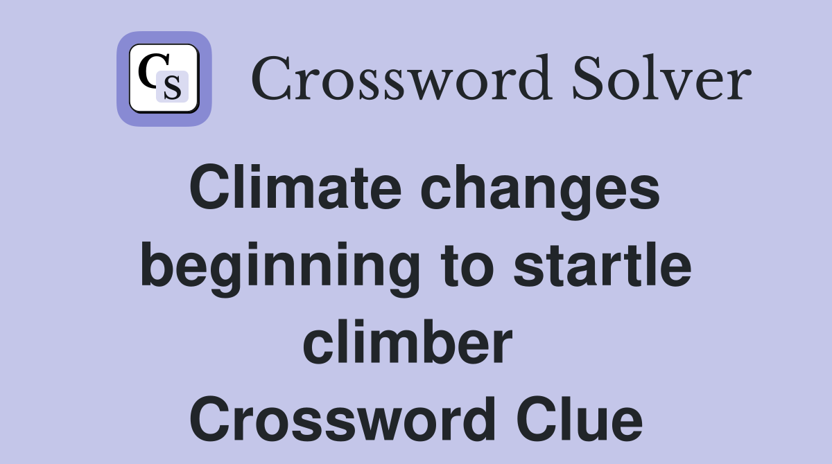 Climate changes beginning to startle climber  Crossword Clue