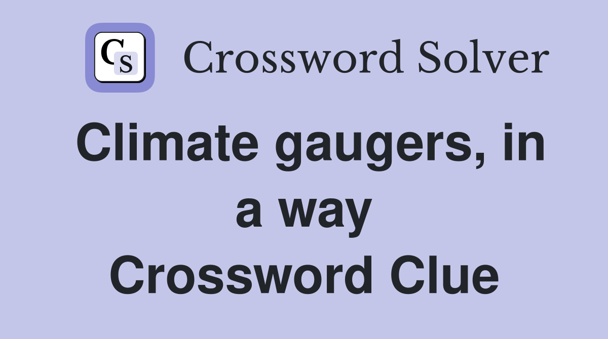 Climate gaugers, in a way Crossword Clue