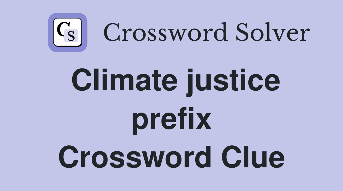 Climate justice prefix Crossword Clue