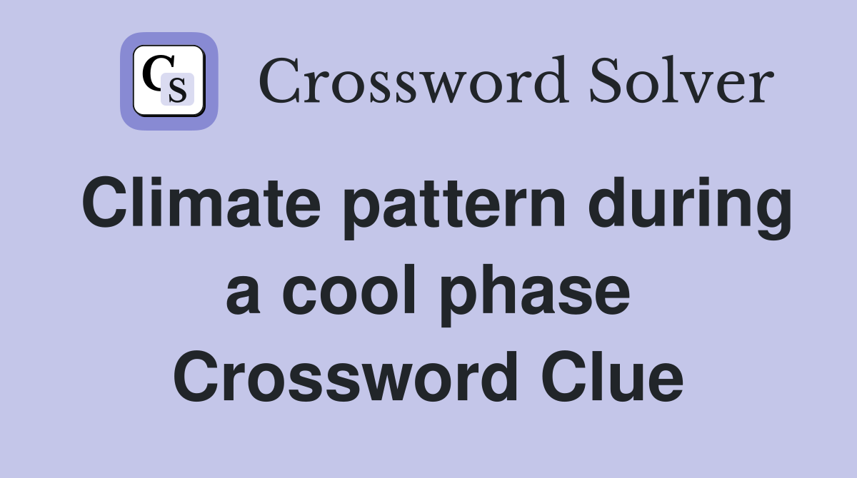 Climate pattern during a cool phase Crossword Clue