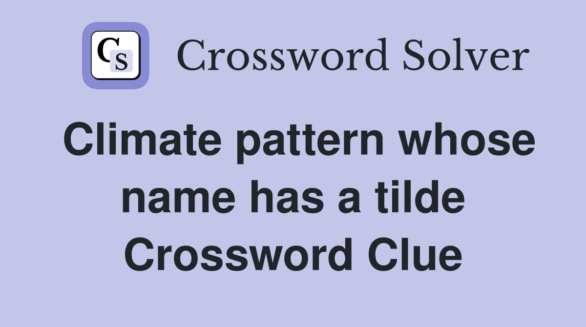Climate pattern whose name has a tilde Crossword Clue