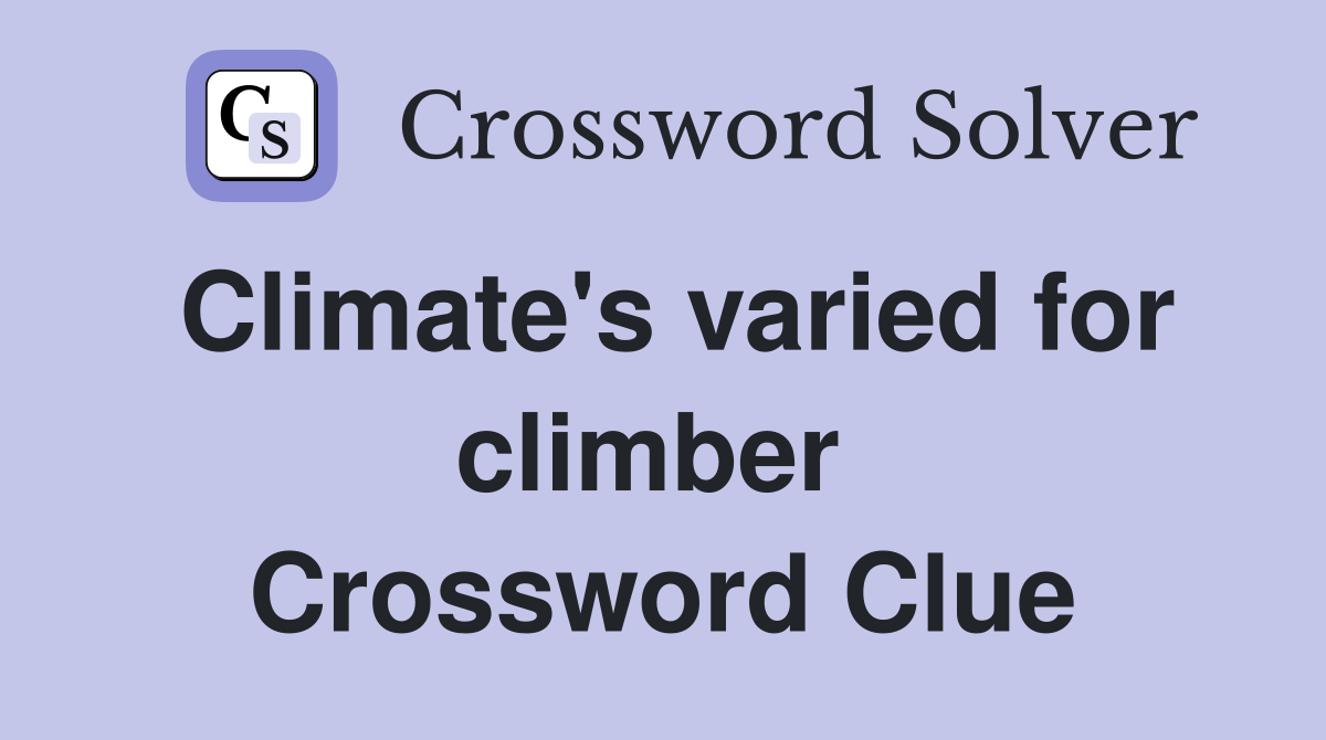 Climate's varied for climber  Crossword Clue