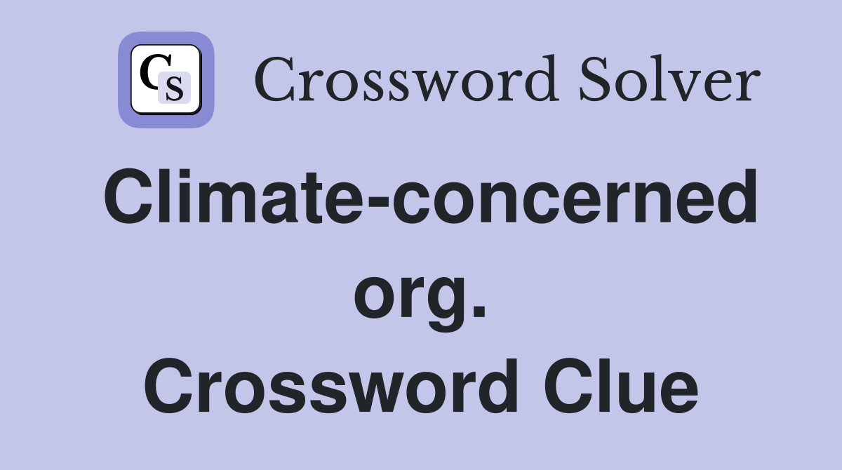 Climate-concerned org. Crossword Clue