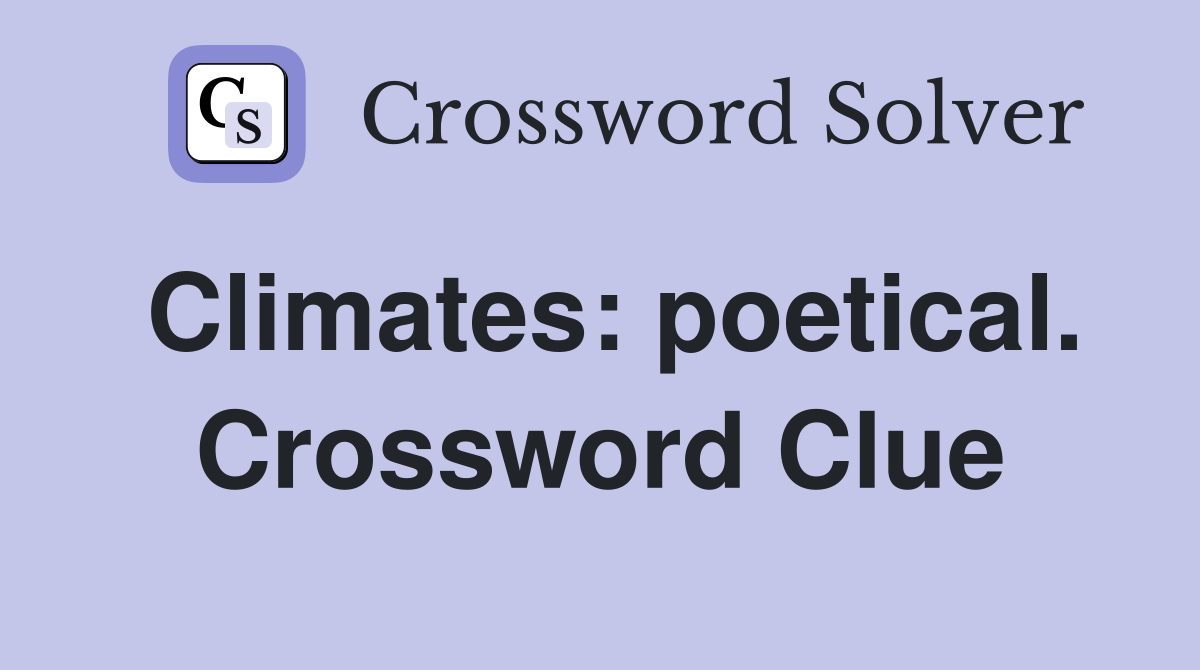 Climates: poetical. Crossword Clue