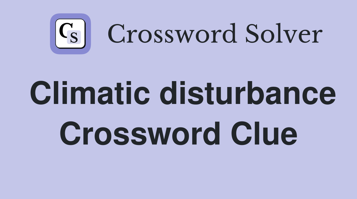Climatic disturbance Crossword Clue