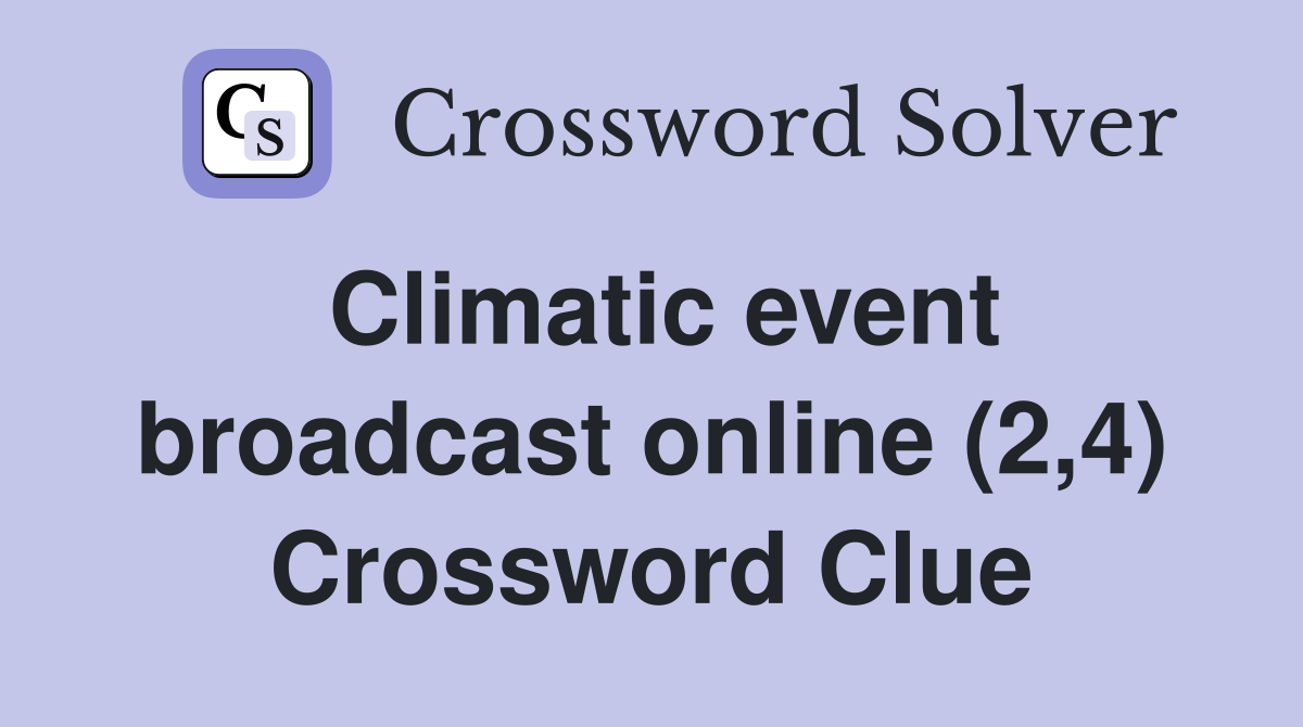 Climatic event broadcast online (2,4) Crossword Clue